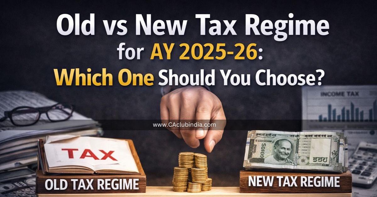 Old vs New Tax Regime for AY 2025-26: Which One Should You Choose 