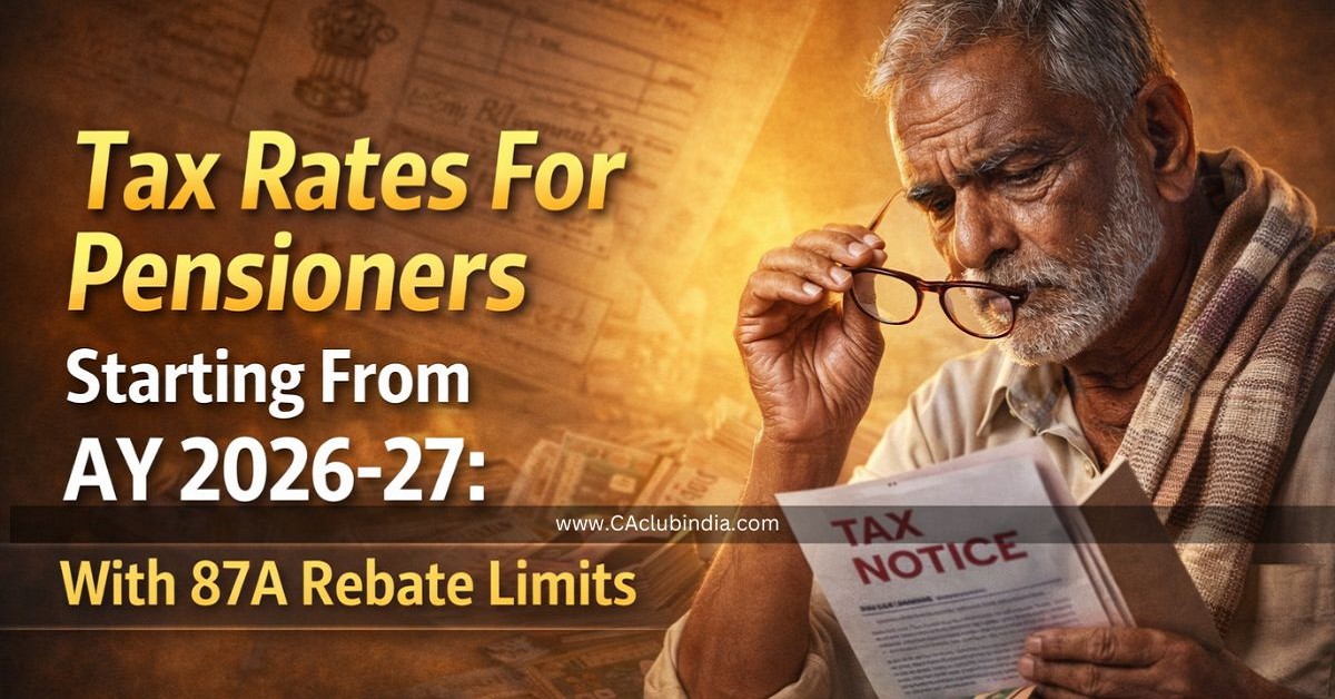 Tax Rates For Pensioners Starting From AY 2026-27: With 87A Rebate Limits