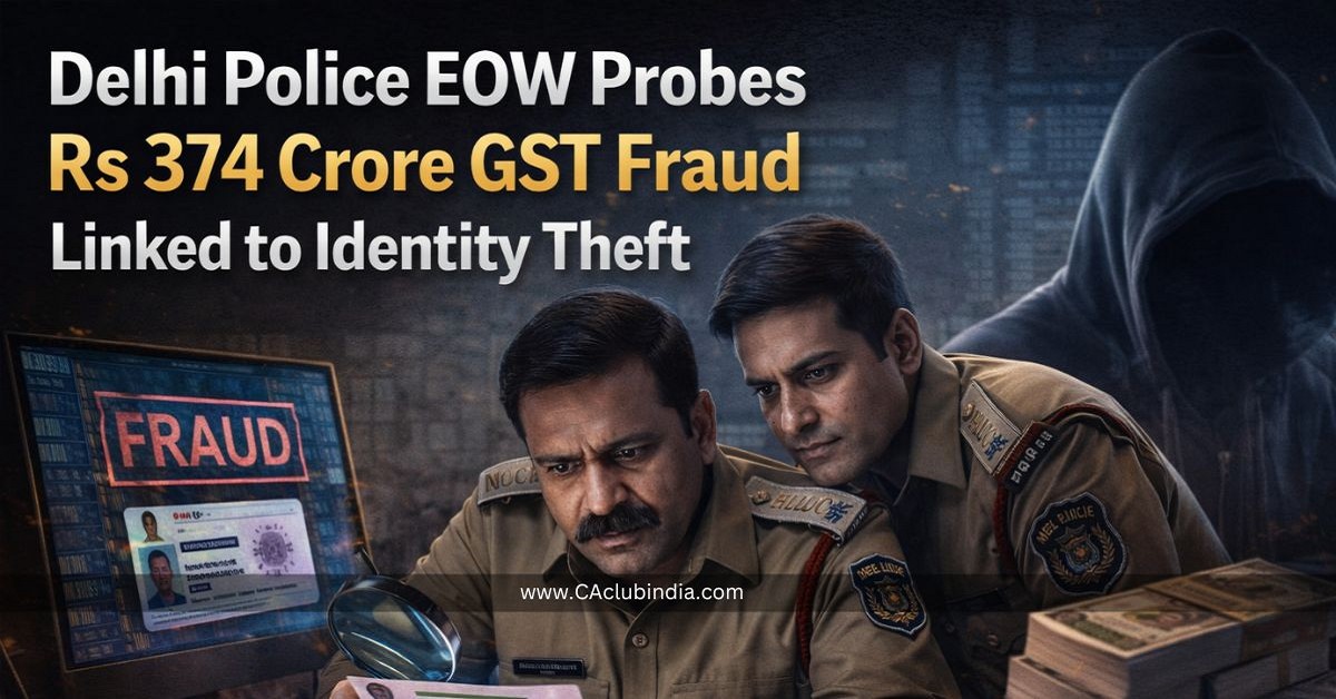 Delhi Police EOW Probes Rs 374 Crore GST Fraud Linked to Identity Theft