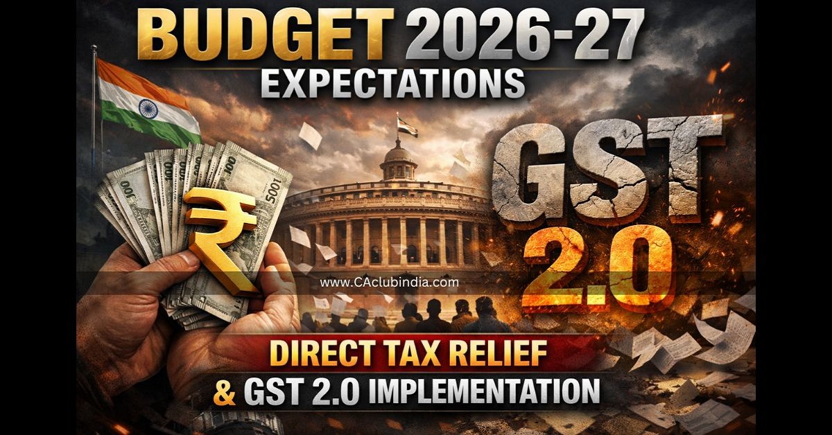 Budget 2026-27 Expectations: Direct Tax Relief and GST 2.0 Implementation