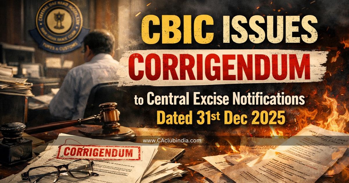 CBIC Issues Corrigendum to Central Excise Notifications Dated 31st Dec 2025 CBIC Issues Corrigendum to Central Excise Notifications Dated 31st Dec 2025