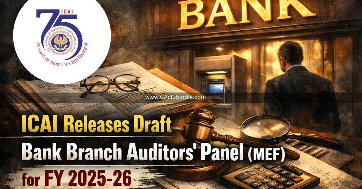 ICAI Releases Draft Bank Branch Auditors Panel (MEF) for FY 2025-26 ICAI Releases Draft Bank Branch Auditors Panel (MEF) for FY 2025-26