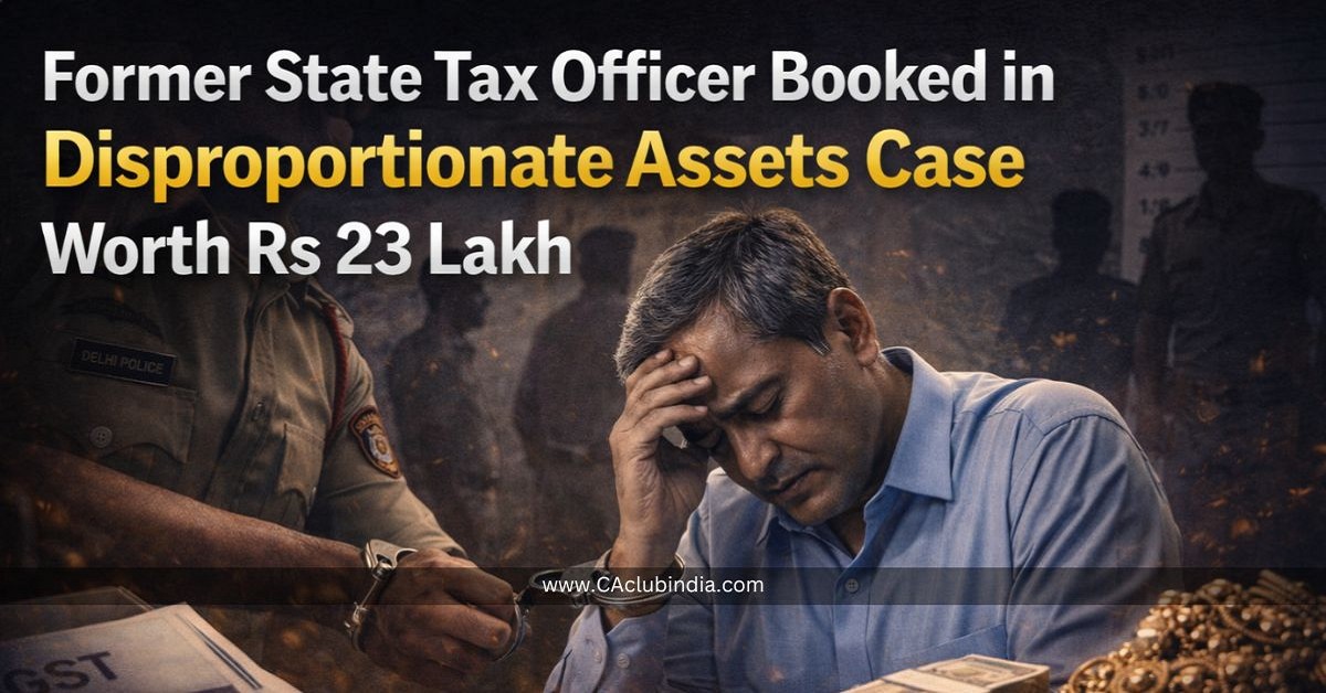 Former State Tax Officer Booked in Disproportionate Assets Case Worth Rs 23 Lakh