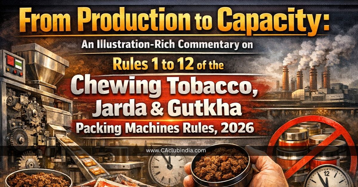 From Production to Capacity: An Illustration-Rich Commentary on Rules 1 to 12 of the Chewing Tobacco, Jarda and Gutkha Packing Machines Rules, 2026 From Production to Capacity: An Illustration-Rich Commentary on Rules 1 to 12 of the Chewing Tobacco, Jarda and Gutkha Packing Machines Rules, 2026