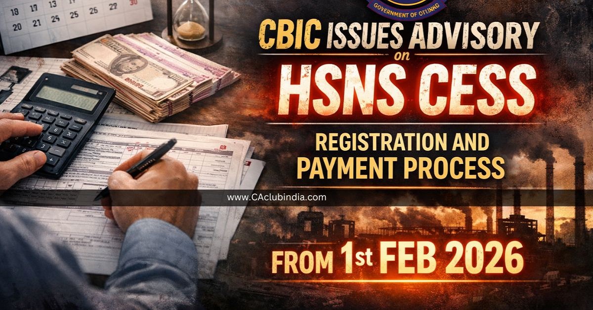 CBIC Issues Advisory on HSNS Cess Registration and Payment Process from 1st Feb 2026 CBIC Issues Advisory on HSNS Cess Registration and Payment Process from 1st Feb 2026