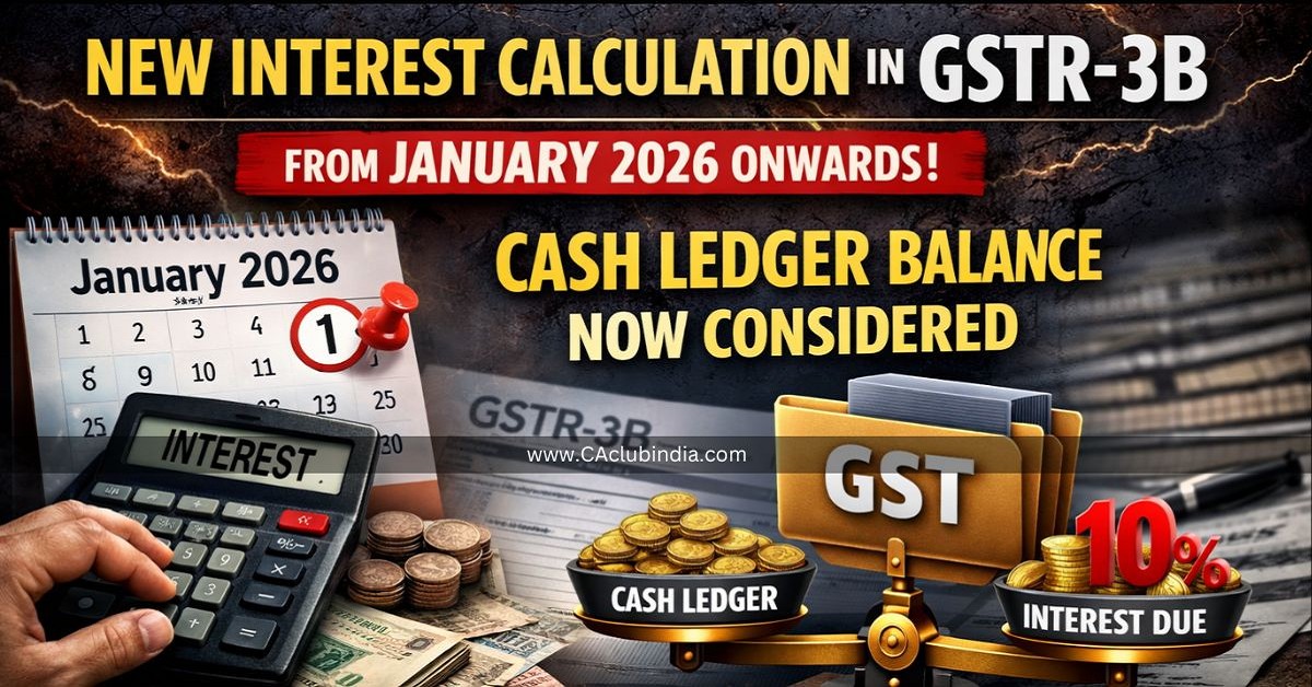 New Interest Calculation in GSTR-3B From January 2026 Onwards: Cash Ledger Balance Now Considered New Interest Calculation in GSTR-3B From January 2026 Onwards: Cash Ledger Balance Now Considered