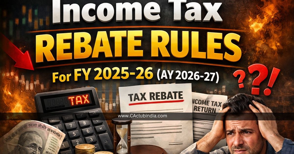 Income Tax Rebate Rules For FY 2025-26 (AY 2026-27) Income Tax Rebate Rules For FY 2025-26 (AY 2026-27)