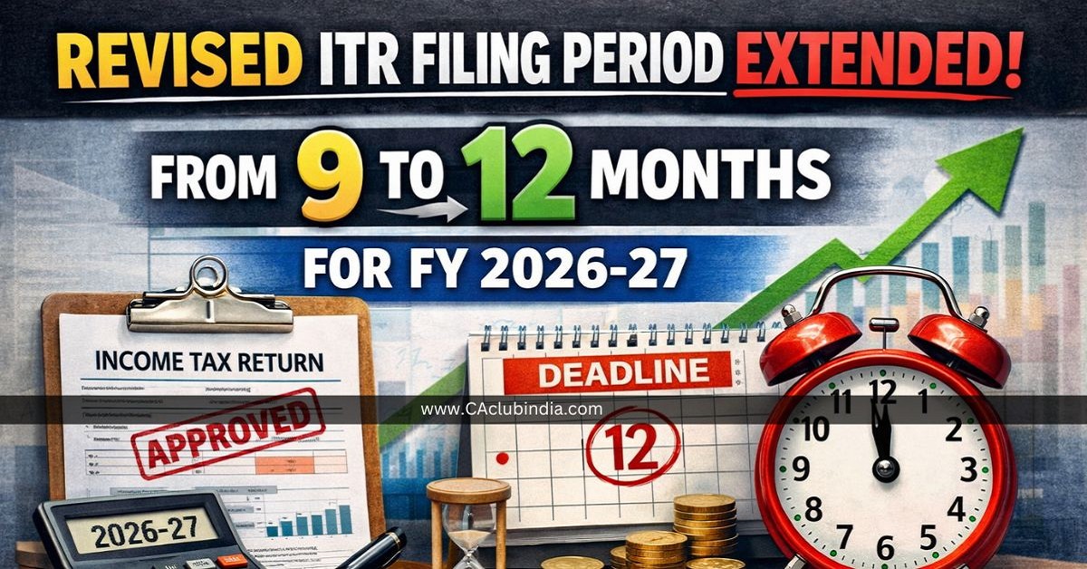 Revised ITR Filing Period Extended from 9 to 12 Months for FY 2026-27 Revised ITR Filing Period Extended from 9 to 12 Months for FY 2026-27