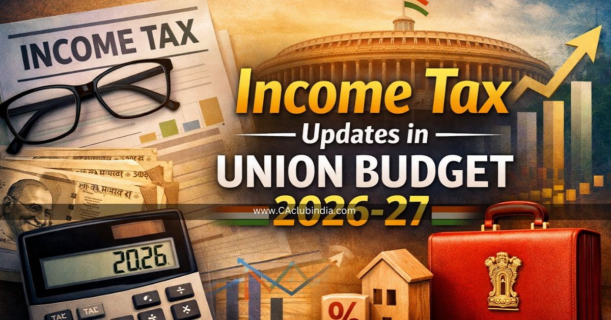 Income Tax Updates in Union Budget 2026-27: What the New Proposals Mean for Taxpayers