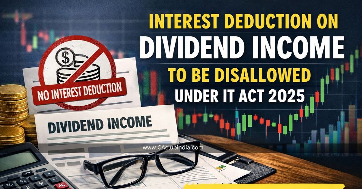 Interest Deduction on Dividend Income to Be Disallowed Under IT Act 2025 from April 2026