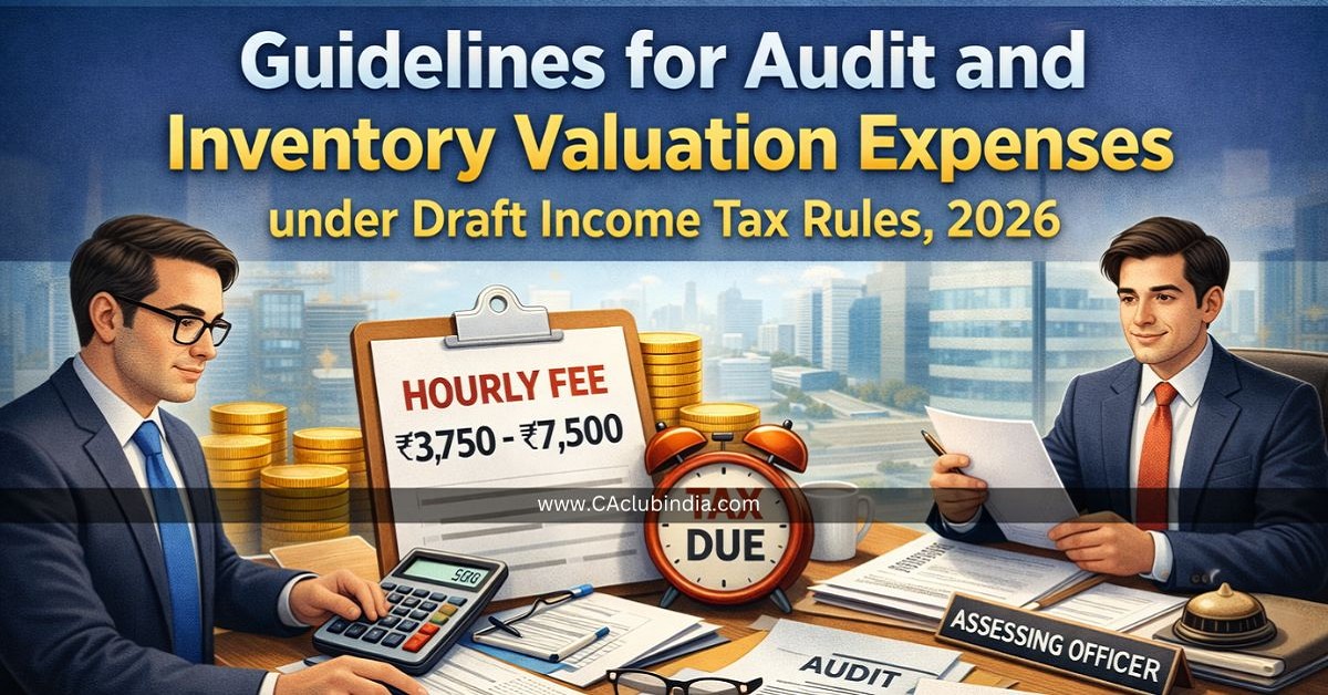 Guidelines for Audit and Inventory Valuation Expenses under Draft Income Tax Rules, 2026