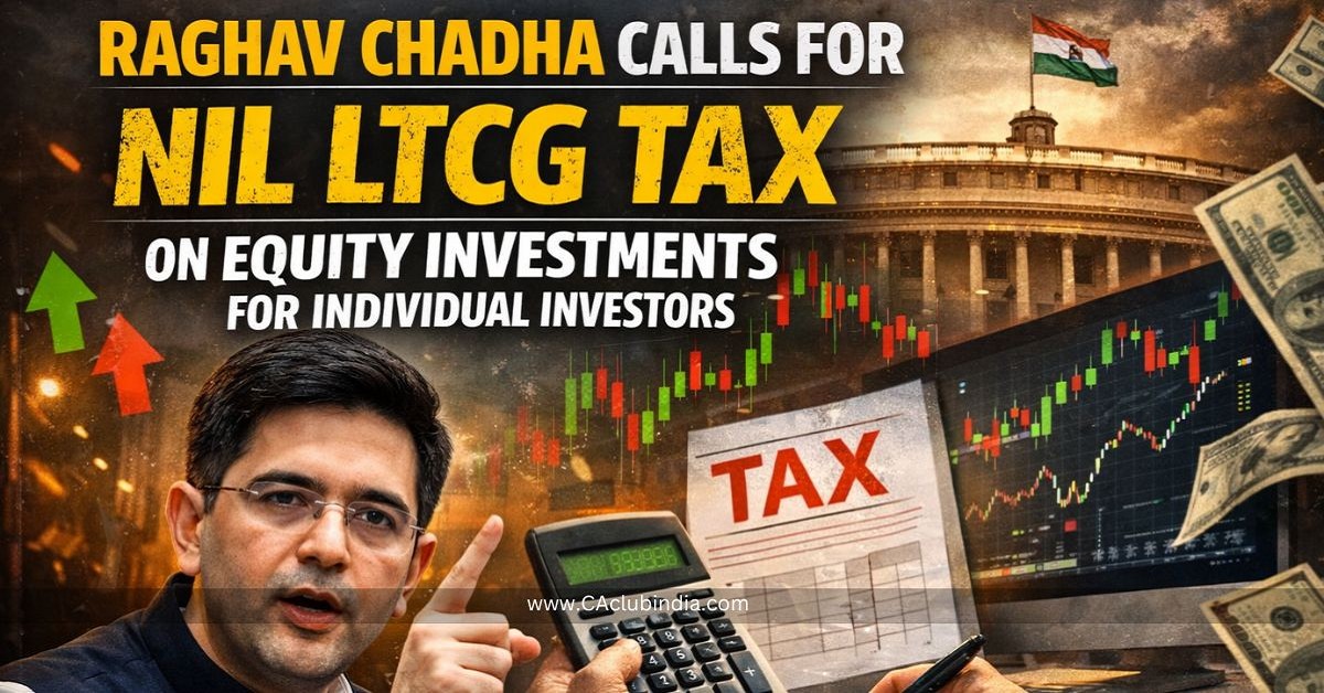 Raghav Chadha Calls for Nil LTCG Tax on Equity Investments for Individual Investors