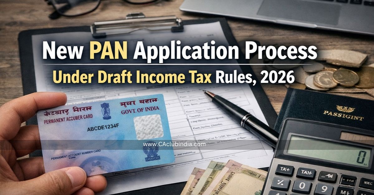 New PAN Application Process Under Draft Income Tax Rules, 2026 New PAN Application Process Under Draft Income Tax Rules, 2026