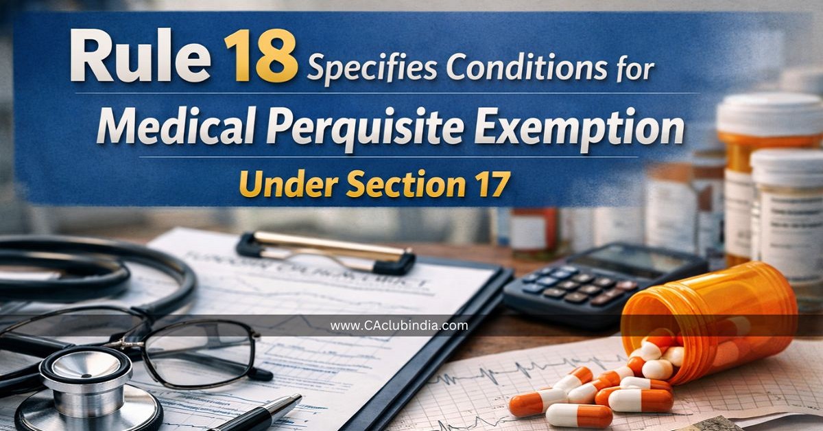 Rule 18 Specifies Conditions for Medical Perquisite Exemption Under Section 17 Rule 18 Specifies Conditions for Medical Perquisite Exemption Under Section 17