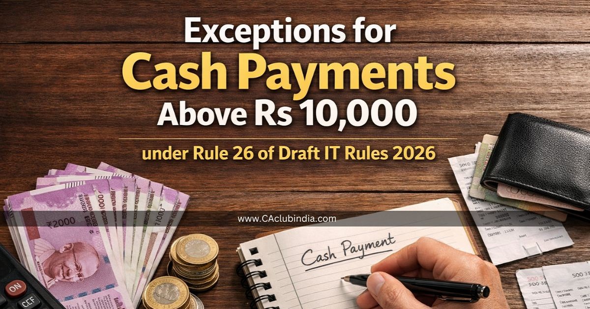 Exceptions for Cash Payments Above Rs 10,000 under Rule 26 of Draft IT Rules 2026
