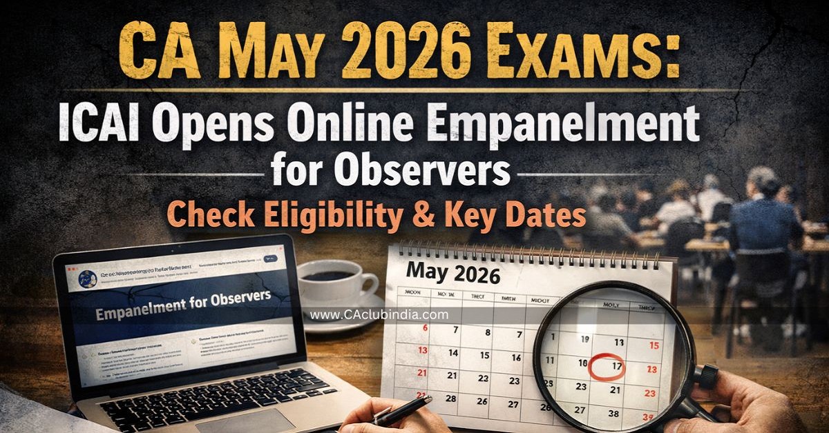 CA May 2026 Exams: ICAI Opens Online Empanelment for Observers, Check Eligibility and Key Dates