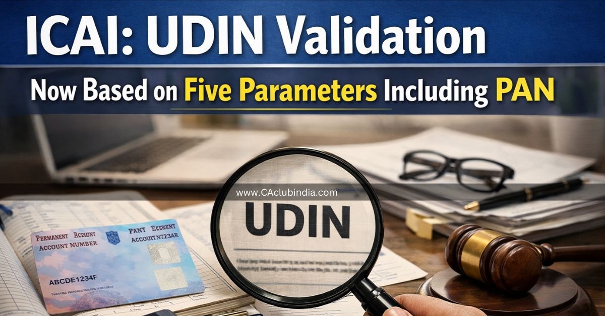 ICAI: UDIN Validation Now Based on Five Parameters Including PAN ICAI: UDIN Validation Now Based on Five Parameters Including PAN