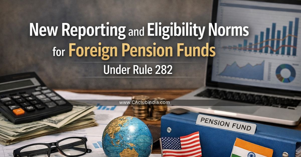 New Reporting and Eligibility Norms for Foreign Pension Funds Under Rule 282