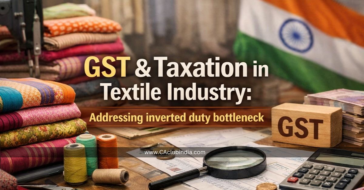 GST and Taxation in Textile Industry: Addressing inverted duty bottleneck GST and Taxation in Textile Industry: Addressing inverted duty bottleneck