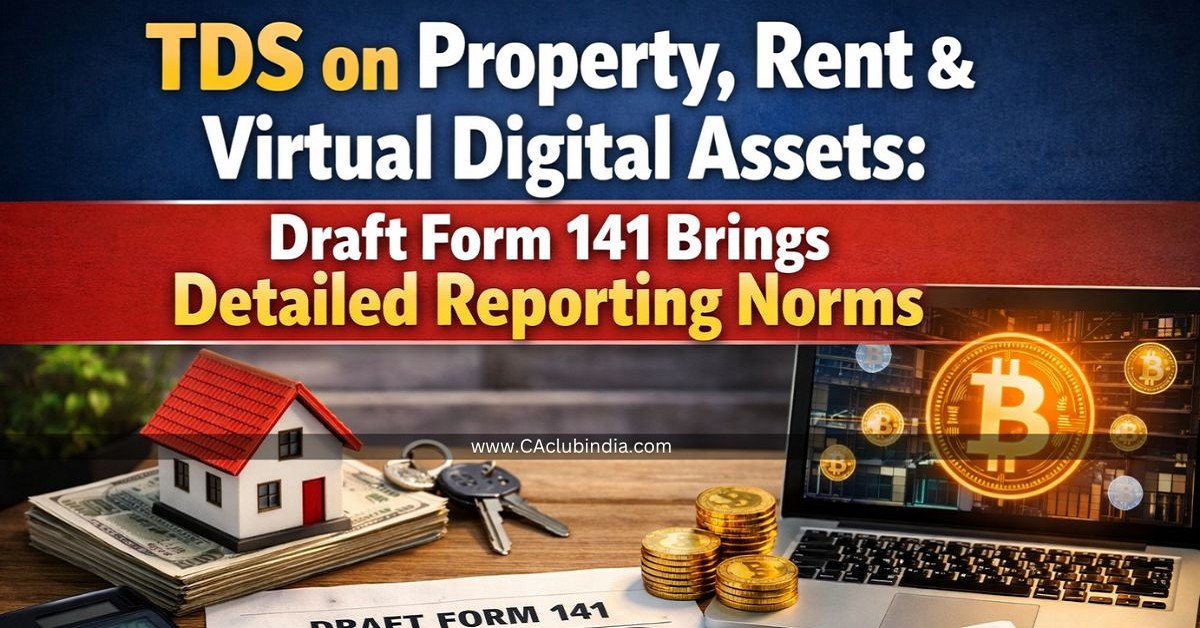 TDS on Property, Rent and Virtual Digital Assets: Draft Form 141 Brings Detailed Reporting Norms