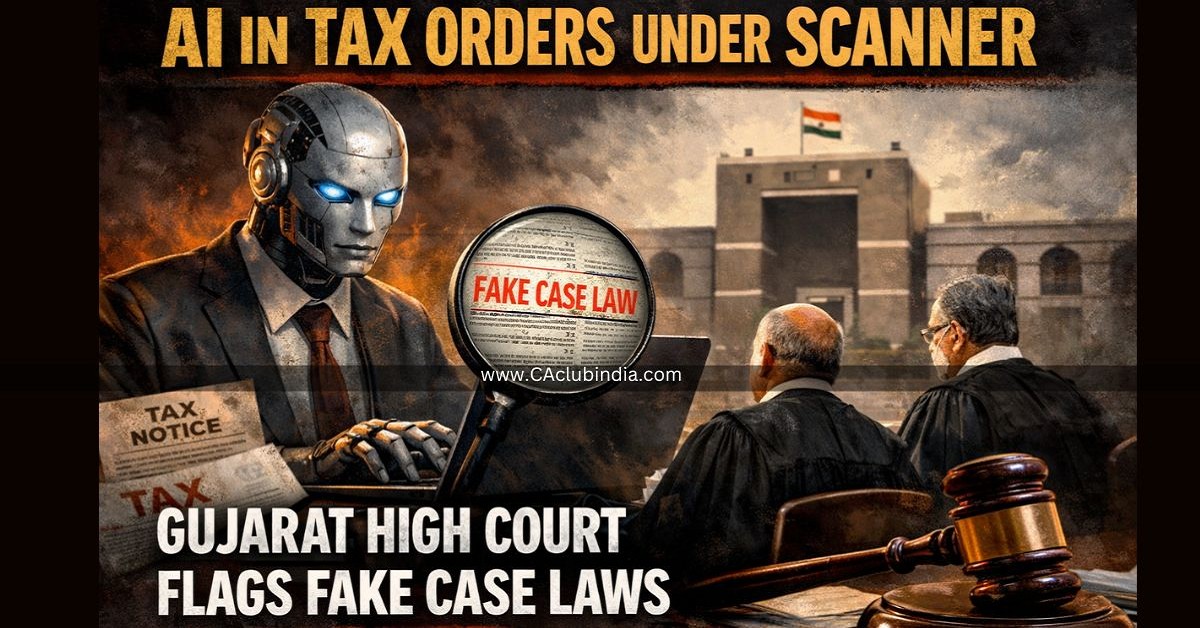 AI in Tax Orders Under Scanner as Gujarat High Court Flags Fake Case Laws