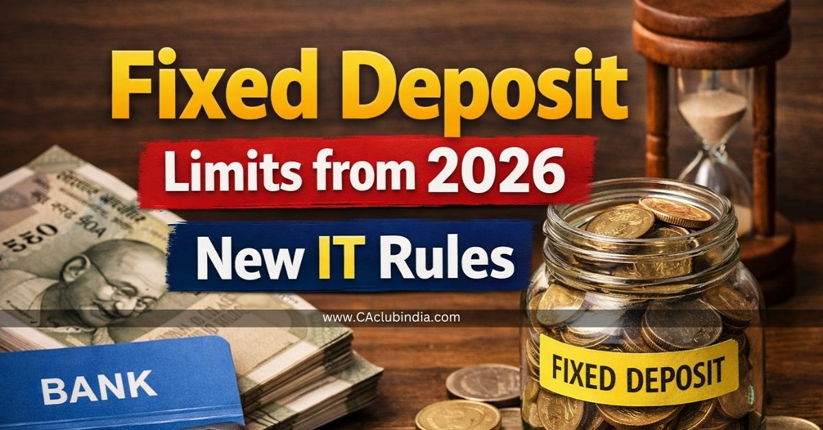 Fixed Deposit Limits from 2026 along with New IT Rules
