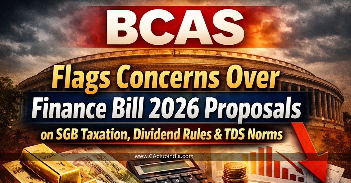 BCAS Flags Concerns Over Finance Bill 2026 Proposals on SGB Taxation, Dividend Rules and TDS Norms