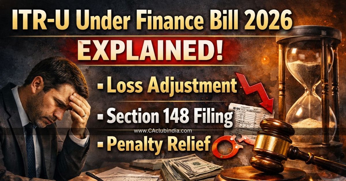 ITR-U Under Finance Bill 2026 Explained: Loss Adjustment, Section 148 Filing and Penalty Relief