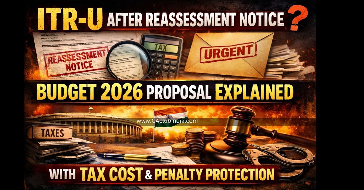 ITR-U After Reassessment Notice  Budget 2026 Proposal Explained with Tax Cost and Penalty Protection