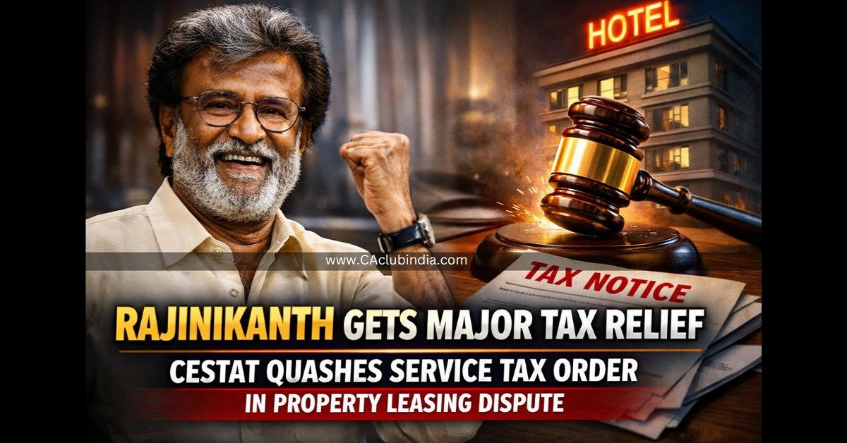 Rajinikanth Gets Major Tax Relief as CESTAT Quashes Service Tax Order in Property Leasing Dispute