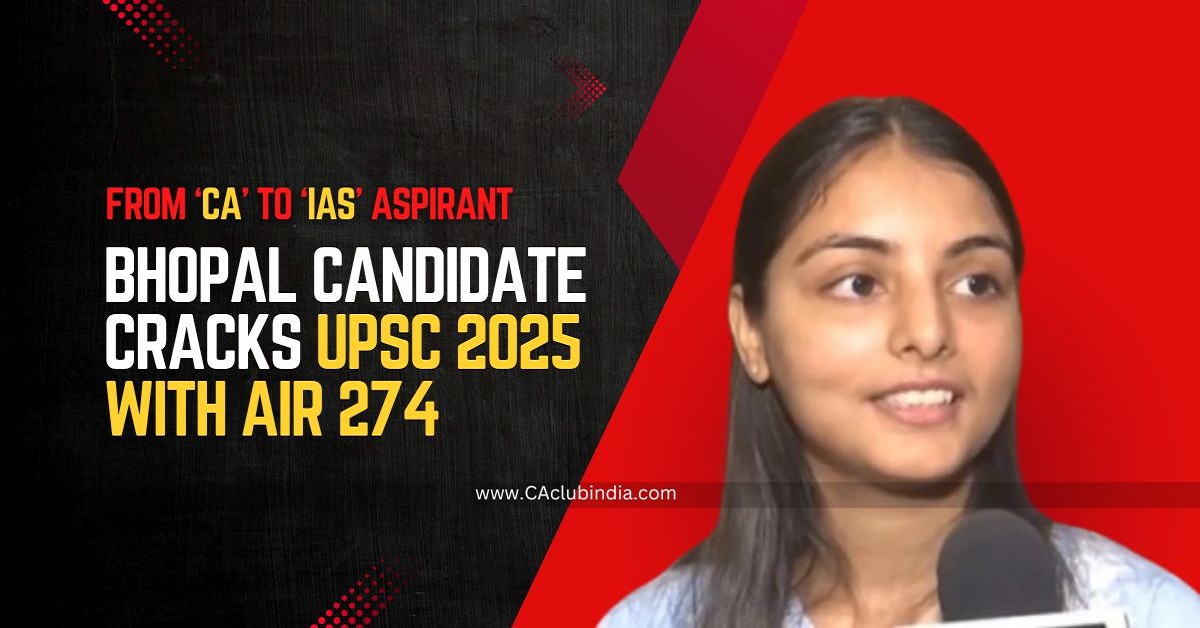 From CA to IAS Aspirant: Bhopal Candidate Cracks UPSC 2025 with AIR 274