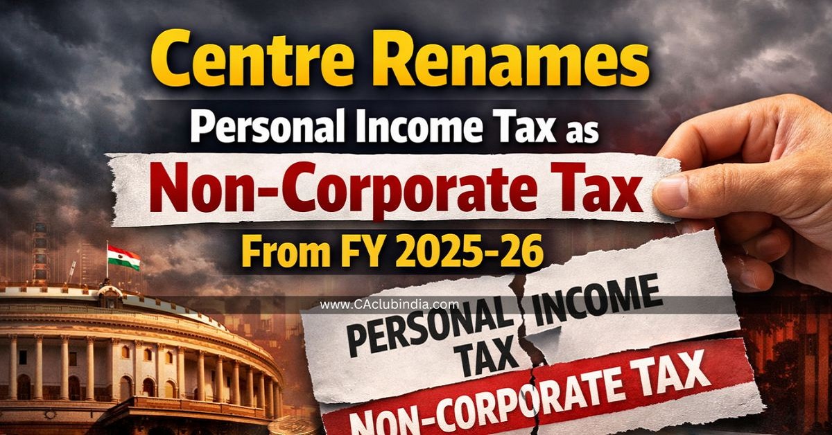 Centre Renames Personal Income Tax as Non-Corporate Tax from FY 2025-26