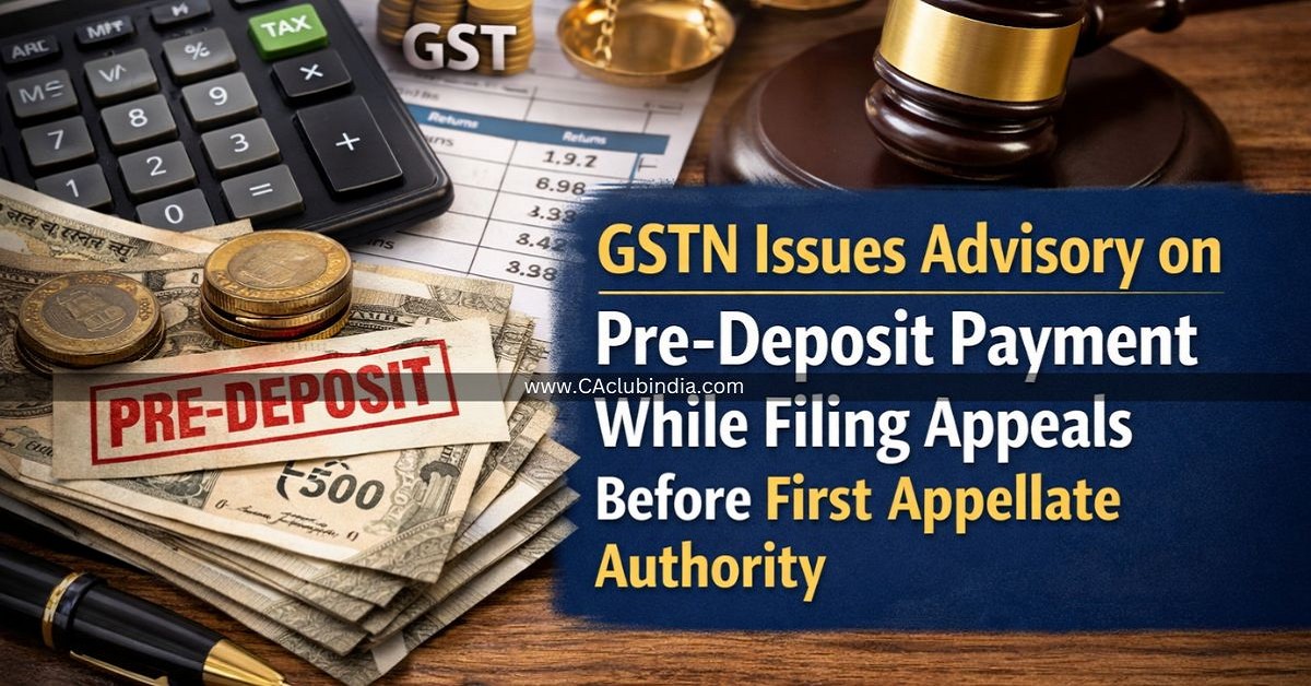 GSTN Issues Advisory on Pre-Deposit Payment While Filing Appeals Before First Appellate Authority