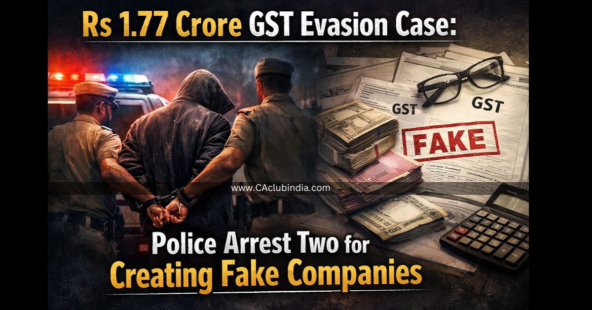 Rs 1.77 Crore GST Evasion Case: Police Arrest Two for Creating Fake Companies