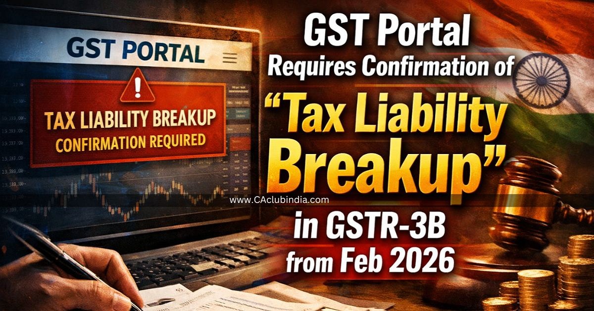 GST Portal Requires Confirmation of  Tax Liability Breakup  in GSTR-3B from Feb 2026