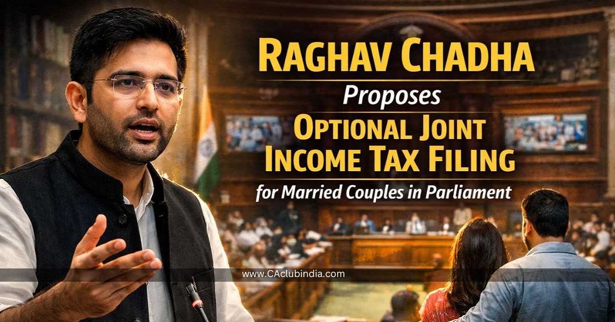 Raghav Chadha Proposes Optional Joint Income Tax Filing for Married Couples in Parliament
