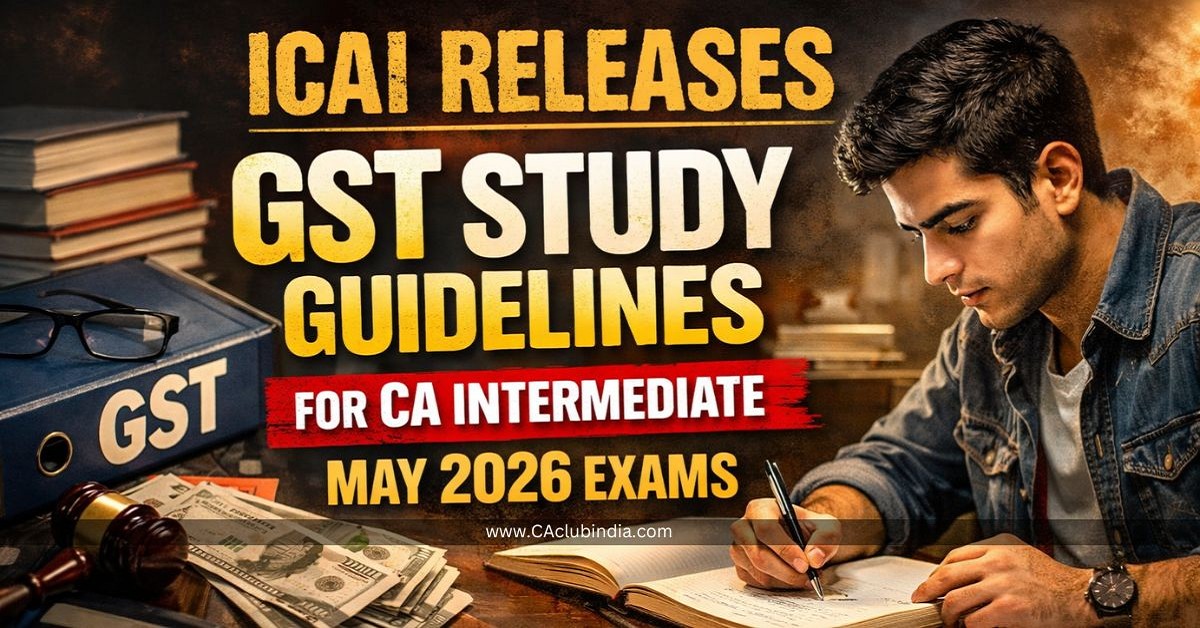 ICAI Releases GST Study Guidelines for CA Intermediate May 2026 Exams