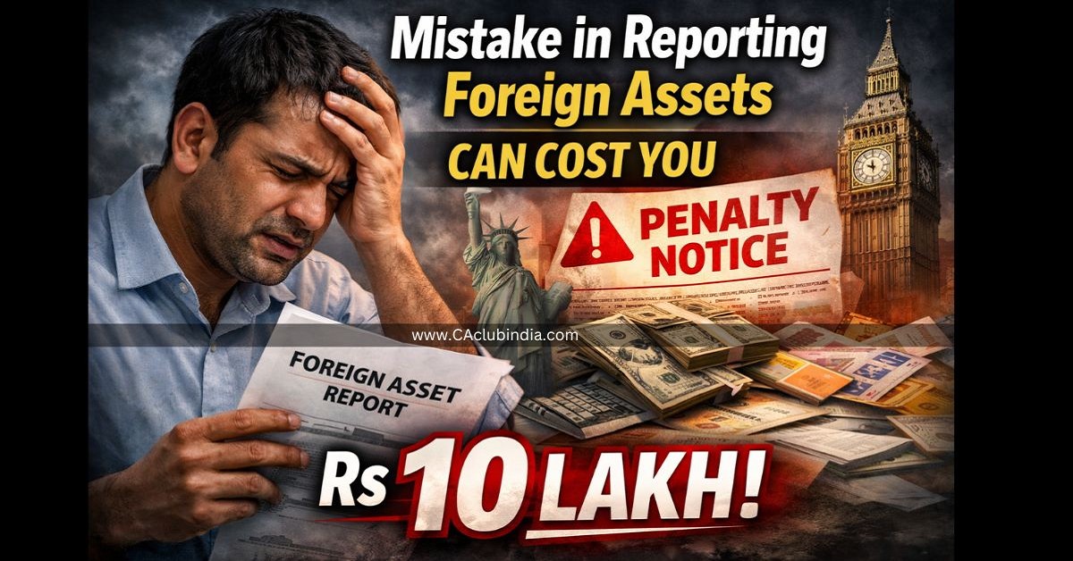 Mistake in Reporting Foreign Assets Can Cost You Rs 10 Lakh