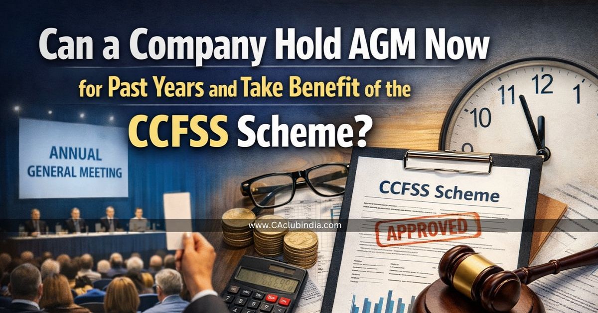 Can a Company Hold AGM Now for Past Years and Take Benefit of the CCFSS Scheme 