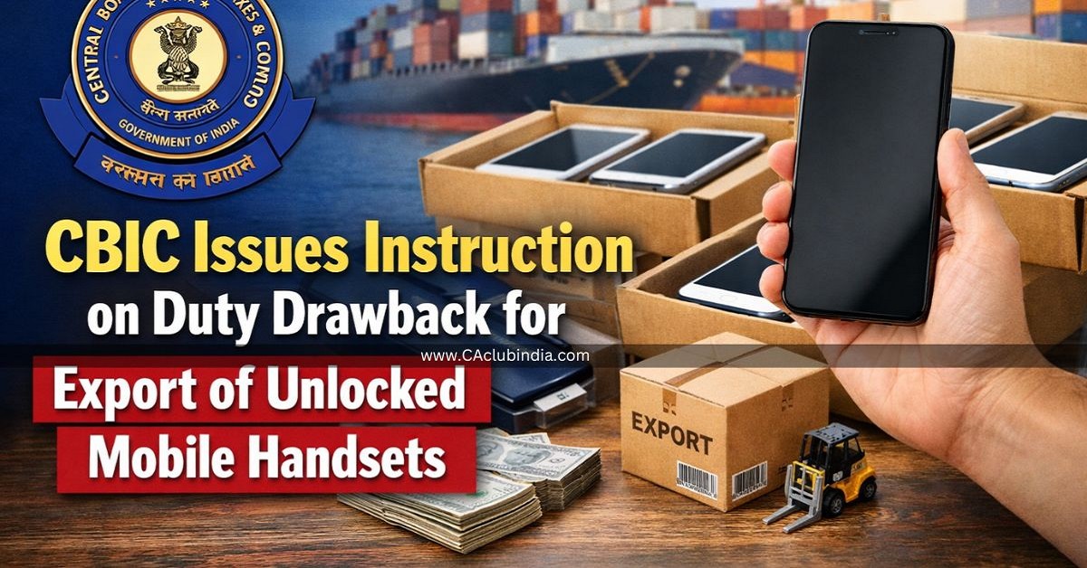 CBIC Issues Instruction on Duty Drawback for Export of Unlocked Mobile Handsets