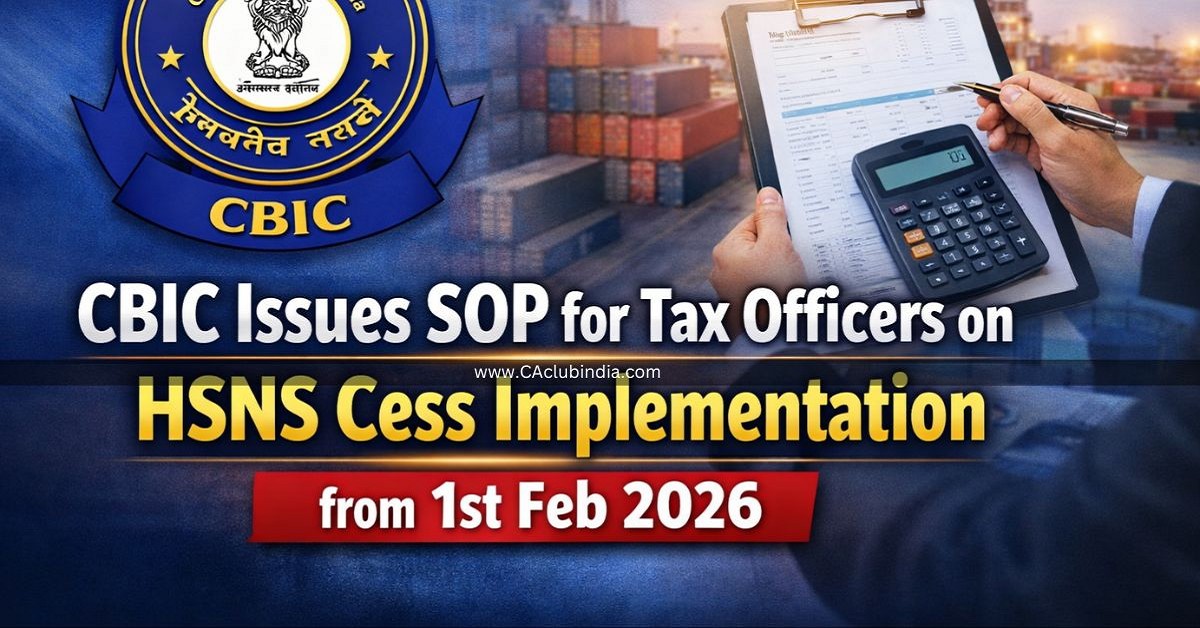 CBIC Issues SOP for Tax Officers on HSNS Cess Implementation from 1st Feb  2026