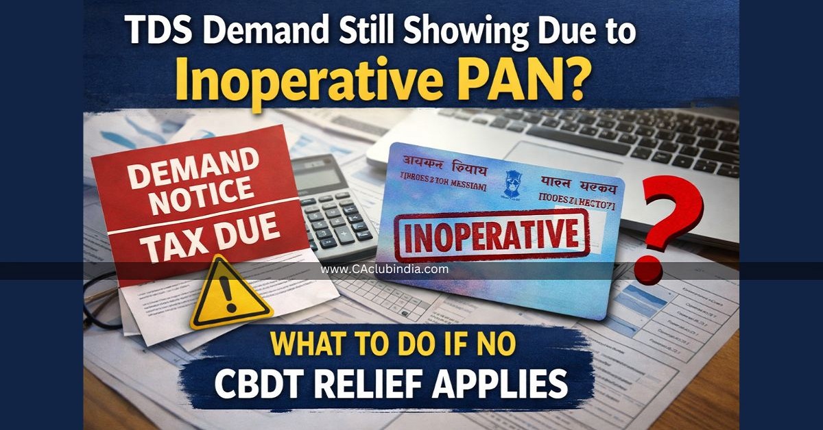 TDS Demand Still Showing Due to Inoperative PAN What to Do If No CBDT Relief Applies TDS Demand Still Showing Due to Inoperative PAN What to Do If No CBDT Relief Applies