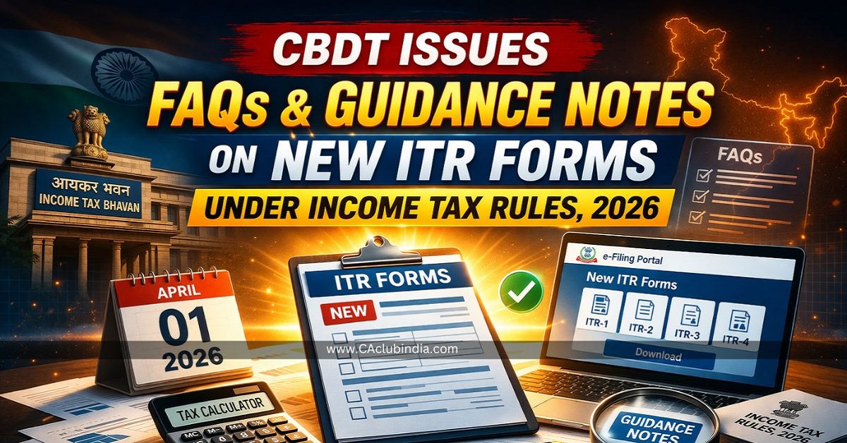 CBDT Issues FAQs and Guidance Notes on New ITR Forms Under Income Tax Rules, 2026