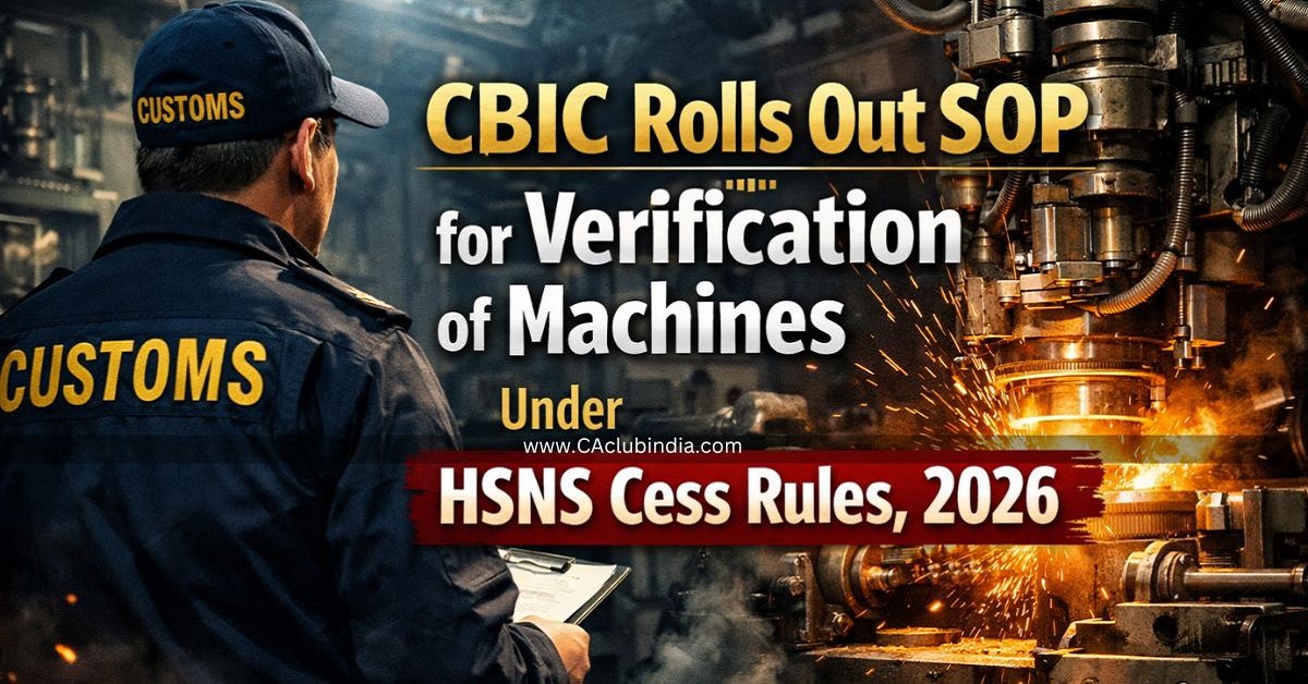 CBIC Rolls Out SOP for Verification of Machines Under HSNS Cess Rules, 2026