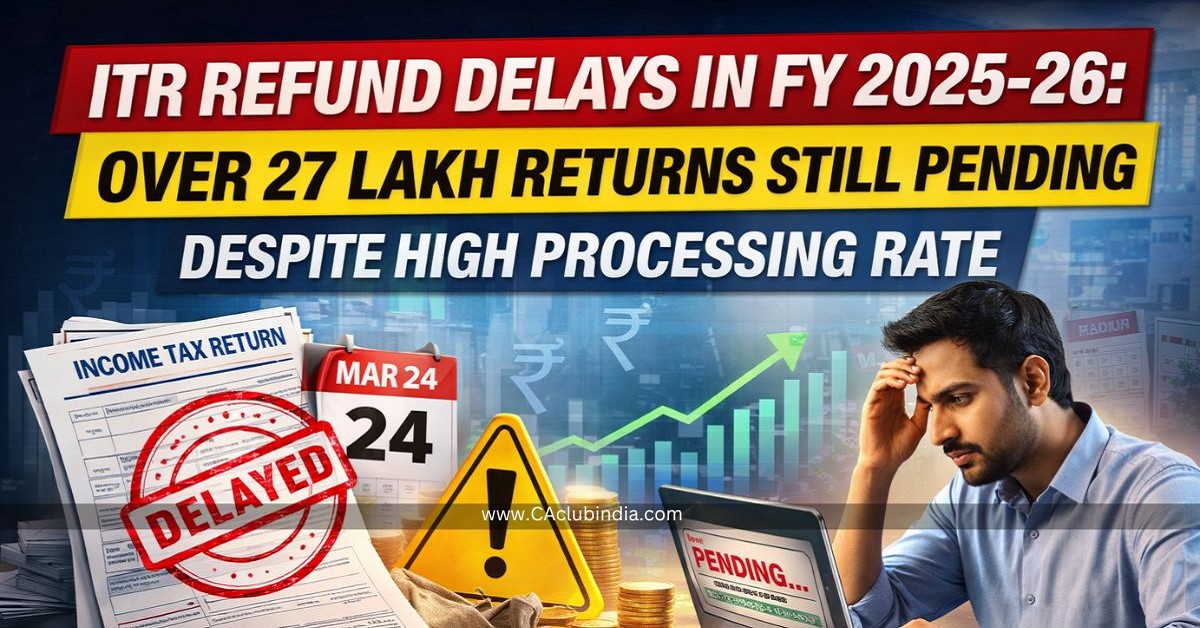 ITR Refund Delays in FY 2025-26: Over 27 Lakh Returns Still Pending Despite High Processing Rate ITR Refund Delays in FY 2025-26: Over 27 Lakh Returns Still Pending Despite High Processing Rate