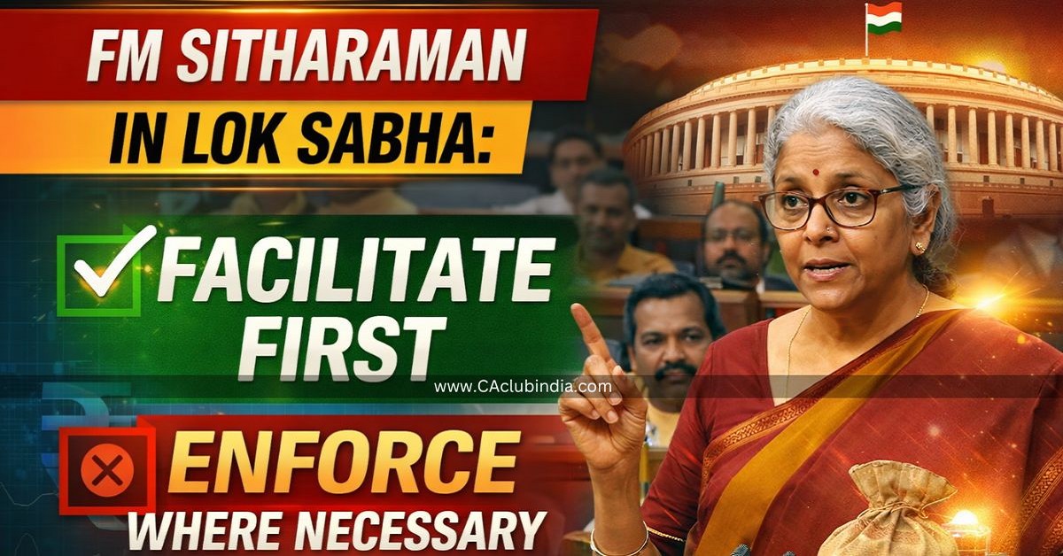 FM Sitharaman in Lok Sabha: Facilitate First, Enforce Where Necessary FM Sitharaman in Lok Sabha: Facilitate First, Enforce Where Necessary