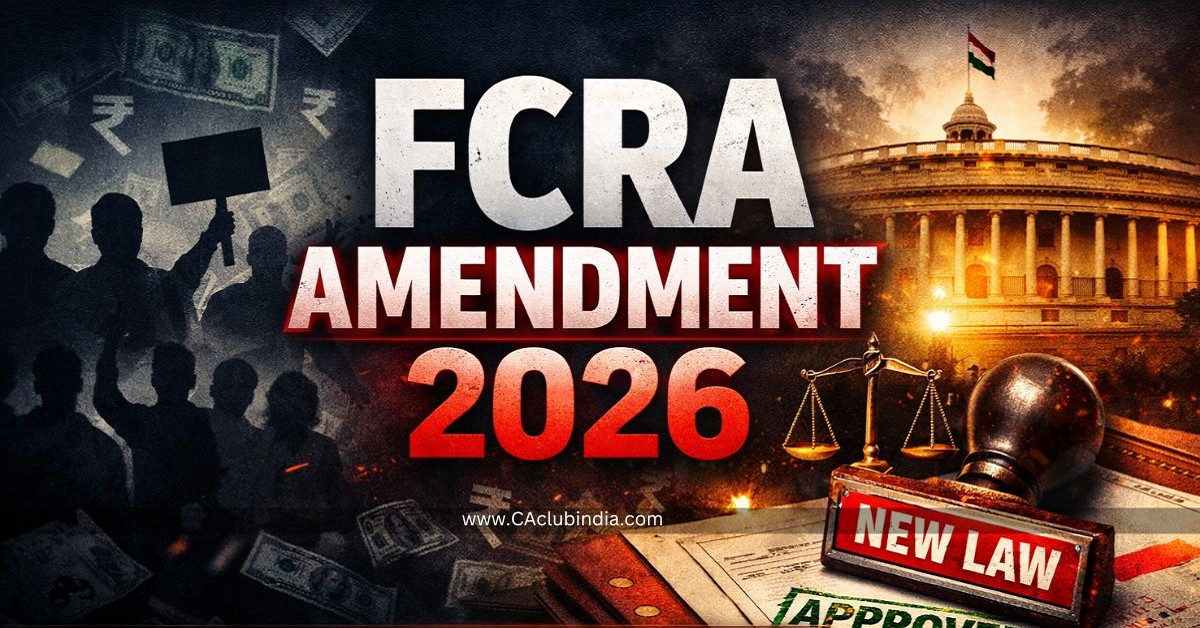 Foreign Contribution (Regulation) Amendment Bill, 2026: Key Changes in Foreign Funding Rules Explained