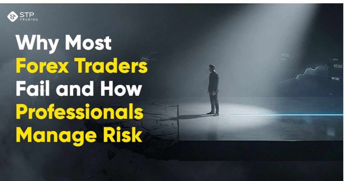 Why Most Forex Traders Fail and How Professionals Manage Risk Why Most Forex Traders Fail and How Professionals Manage Risk