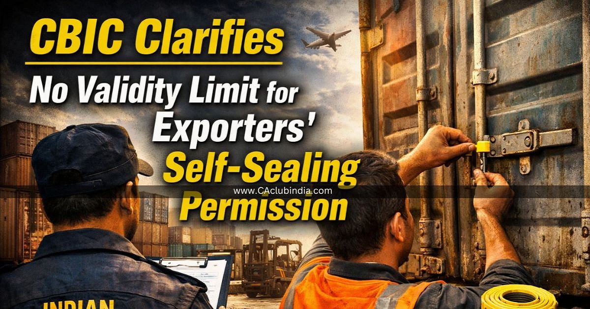 CBIC Clarifies No Validity Limit for Exporters  Self-Sealing Permission