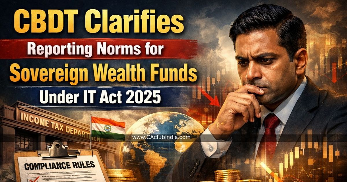 CBDT Clarifies Reporting Norms for Sovereign Wealth Funds Under IT Act 2025 CBDT Clarifies Reporting Norms for Sovereign Wealth Funds Under IT Act 2025